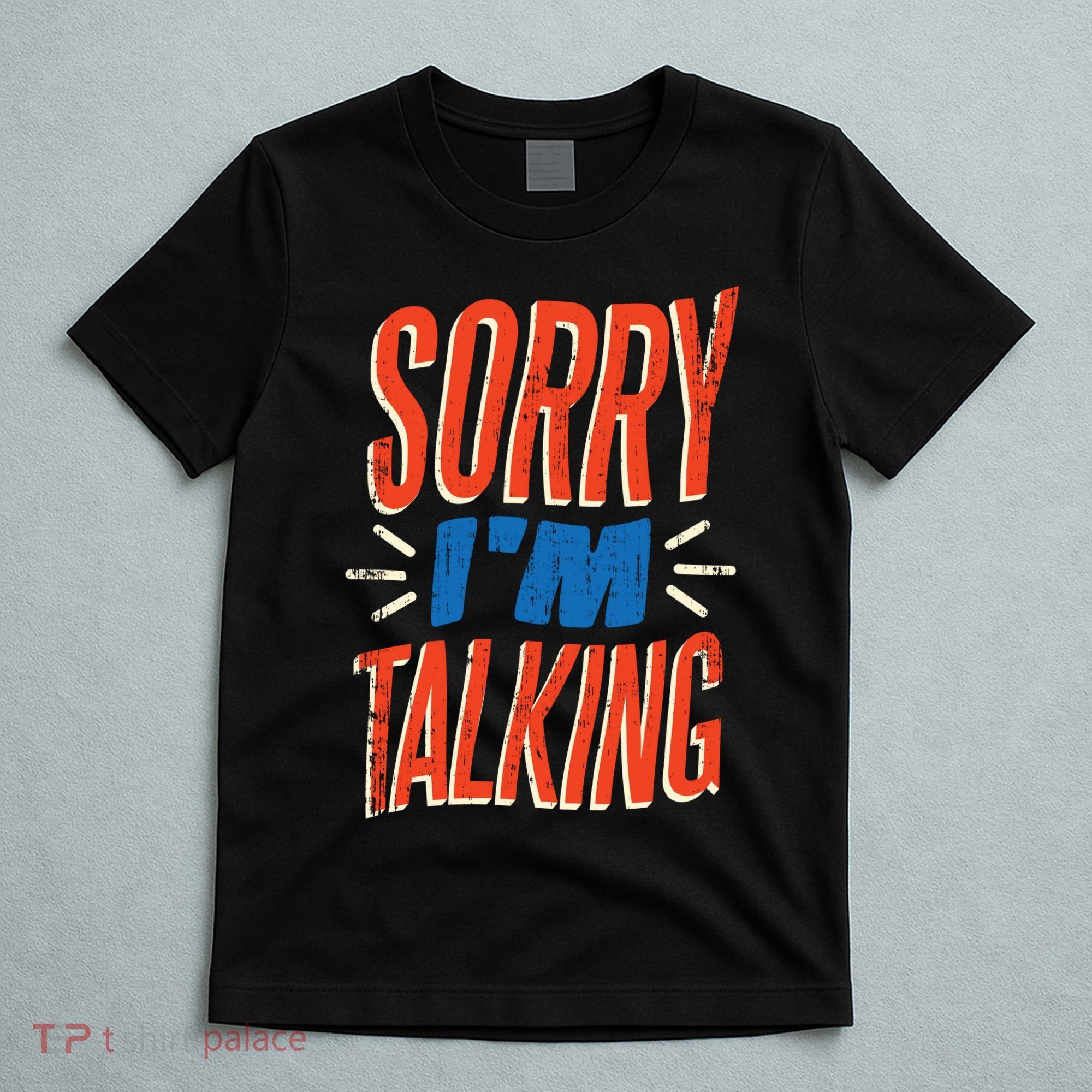 Sorry I'm Talking T-Shirt