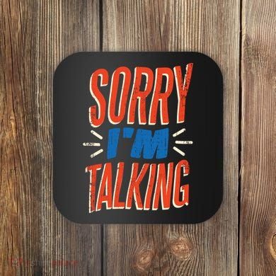 Sorry I'm Talking Coaster