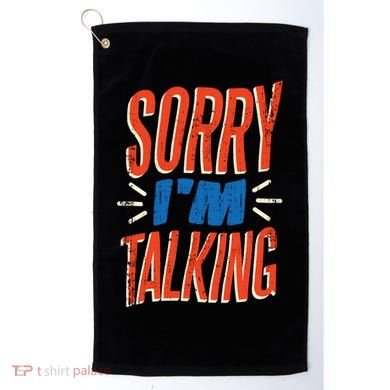 Sorry I'm Talking Golf Towel