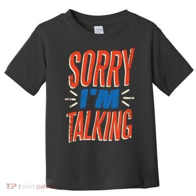 Sorry I'm Talking Toddler T-Shirt
