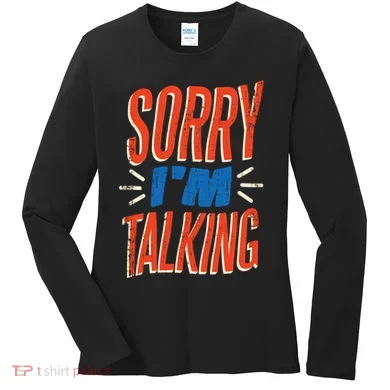 Sorry I'm Talking Women's Long Sleeve Shirt