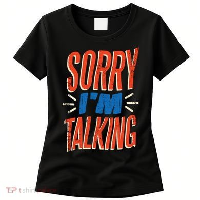 Sorry I'm Talking Women's T-Shirt