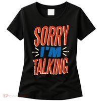 Sorry I'm Talking Women's T-Shirt thumb 0