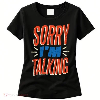 Sorry I'm Talking Women's T-Shirt
