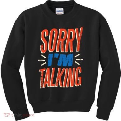 Sorry I'm Talking Kids Sweatshirt
