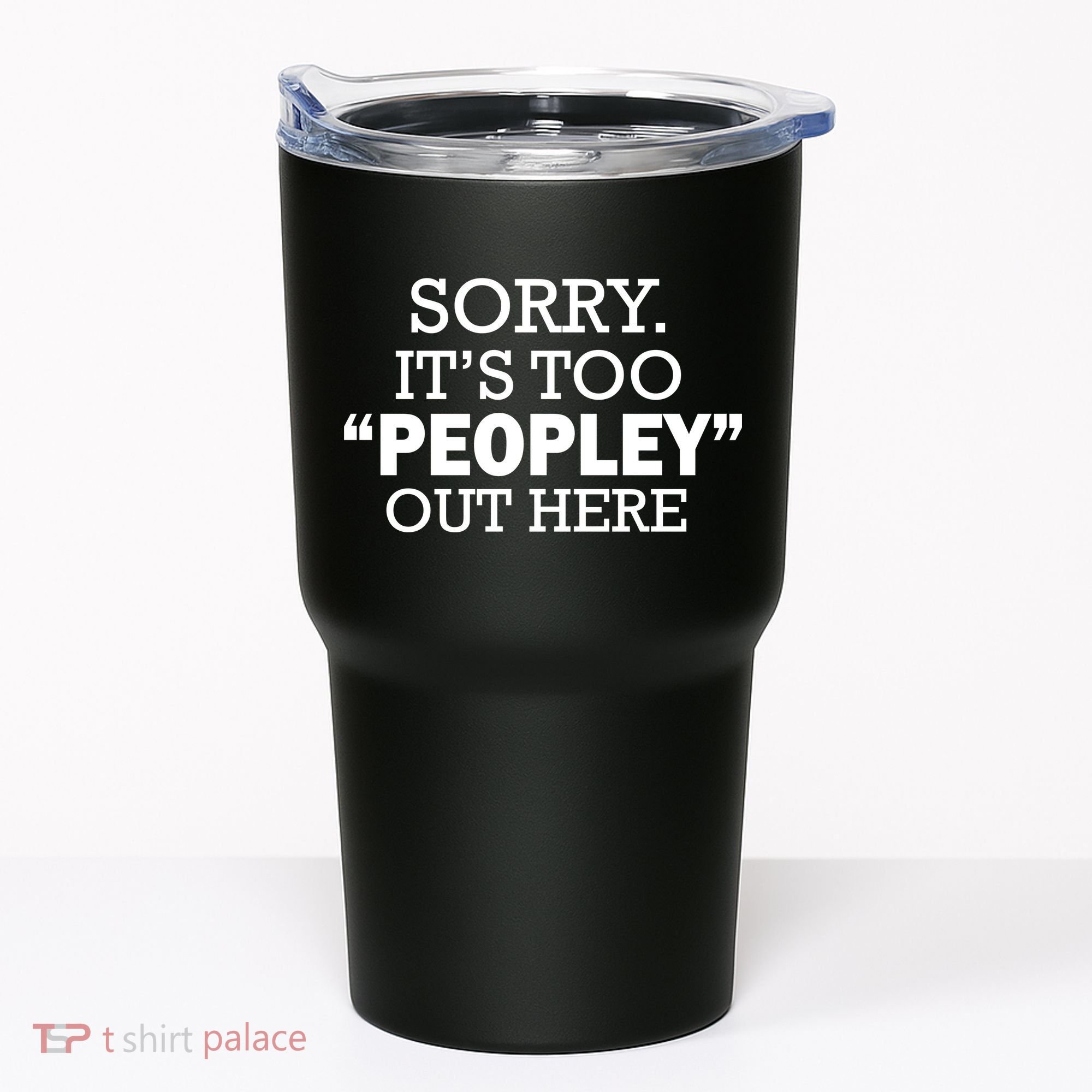 Sorry It's Too Peopley Out Here Tumbler