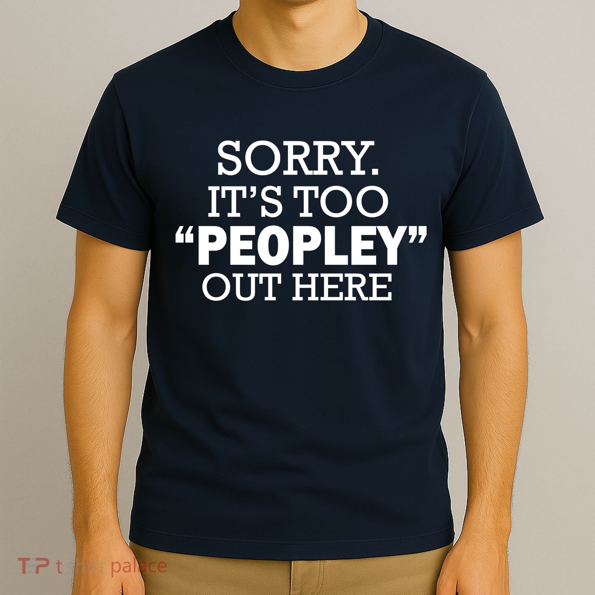 Sorry It's Too Peopley Out Here T-Shirt