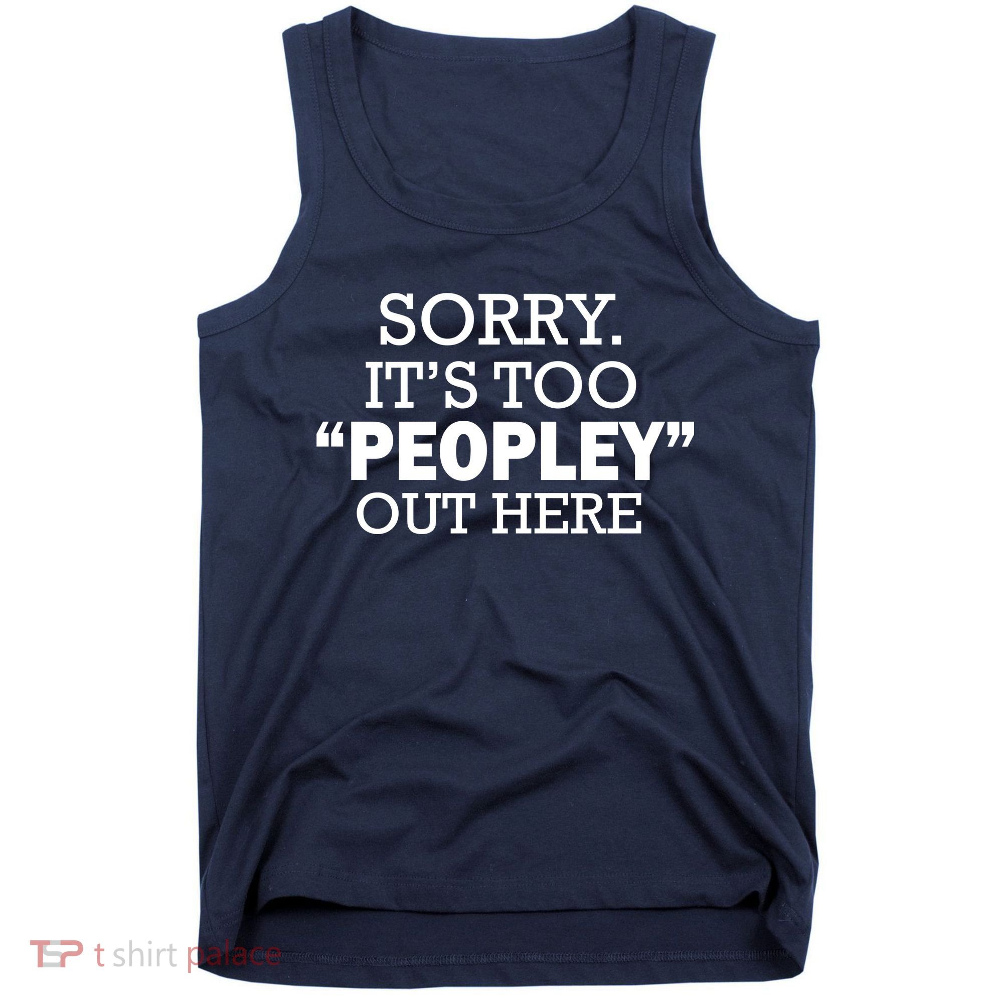 Sorry It's Too Peopley Out Here Tank Top