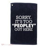 Sorry It's Too Peopley Out Here Golf Towel thumb 0