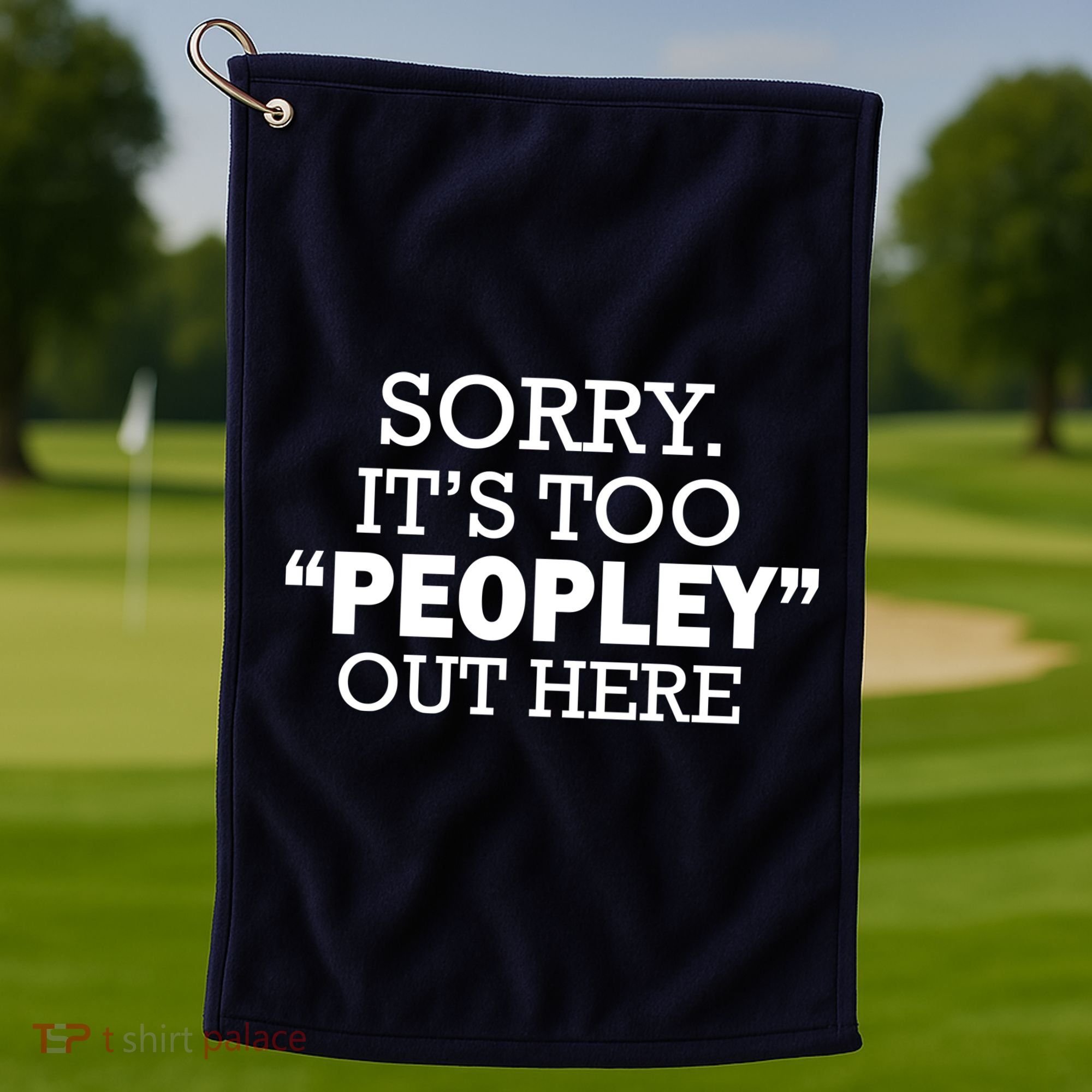 Sorry It's Too Peopley Out Here Golf Towel