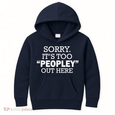 Sorry It's Too Peopley Out Here Kids Hoodie