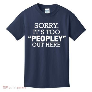 Sorry It's Too Peopley Out Here Kids T-Shirt