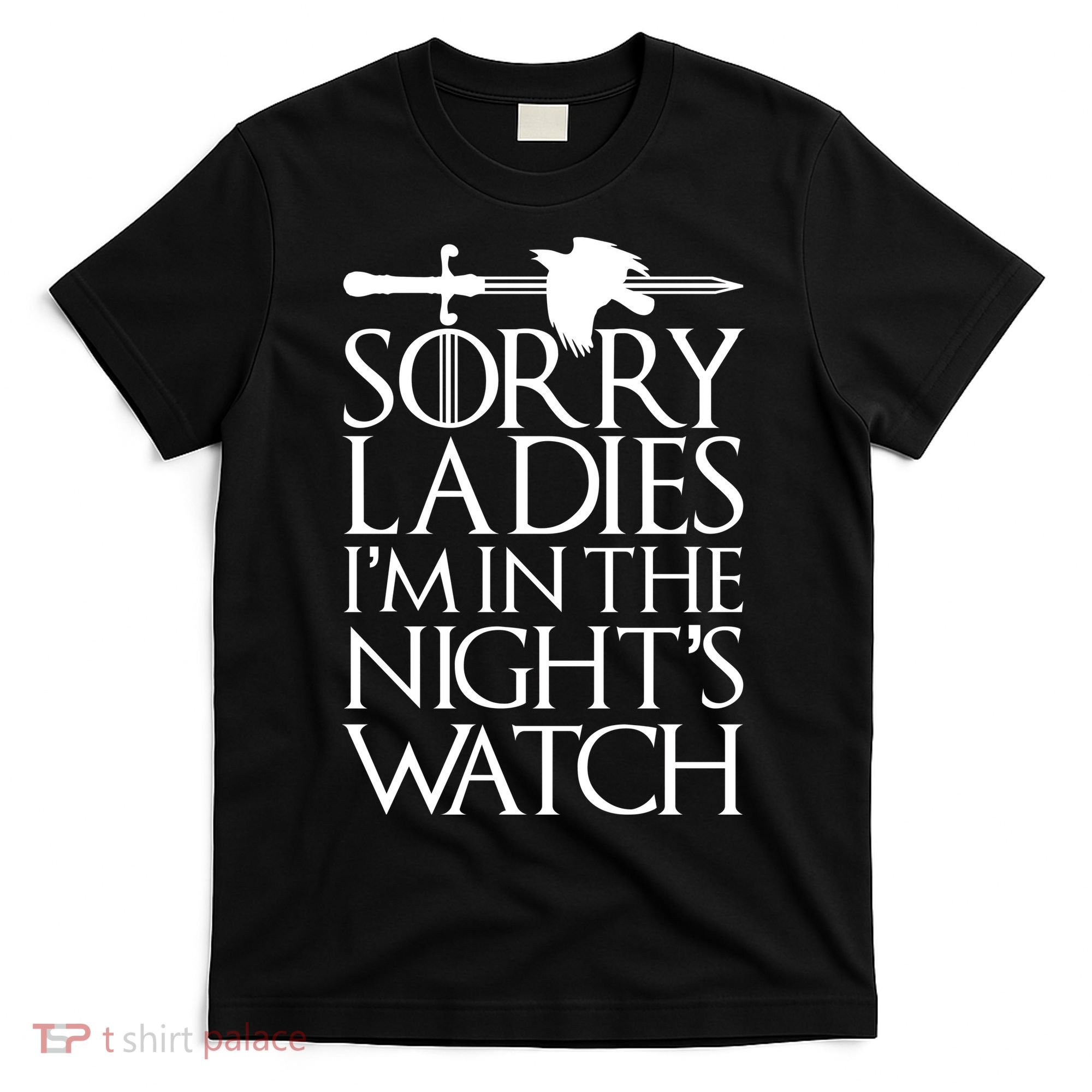 Sorry Ladies I'm In The Night's Watch T-Shirt
