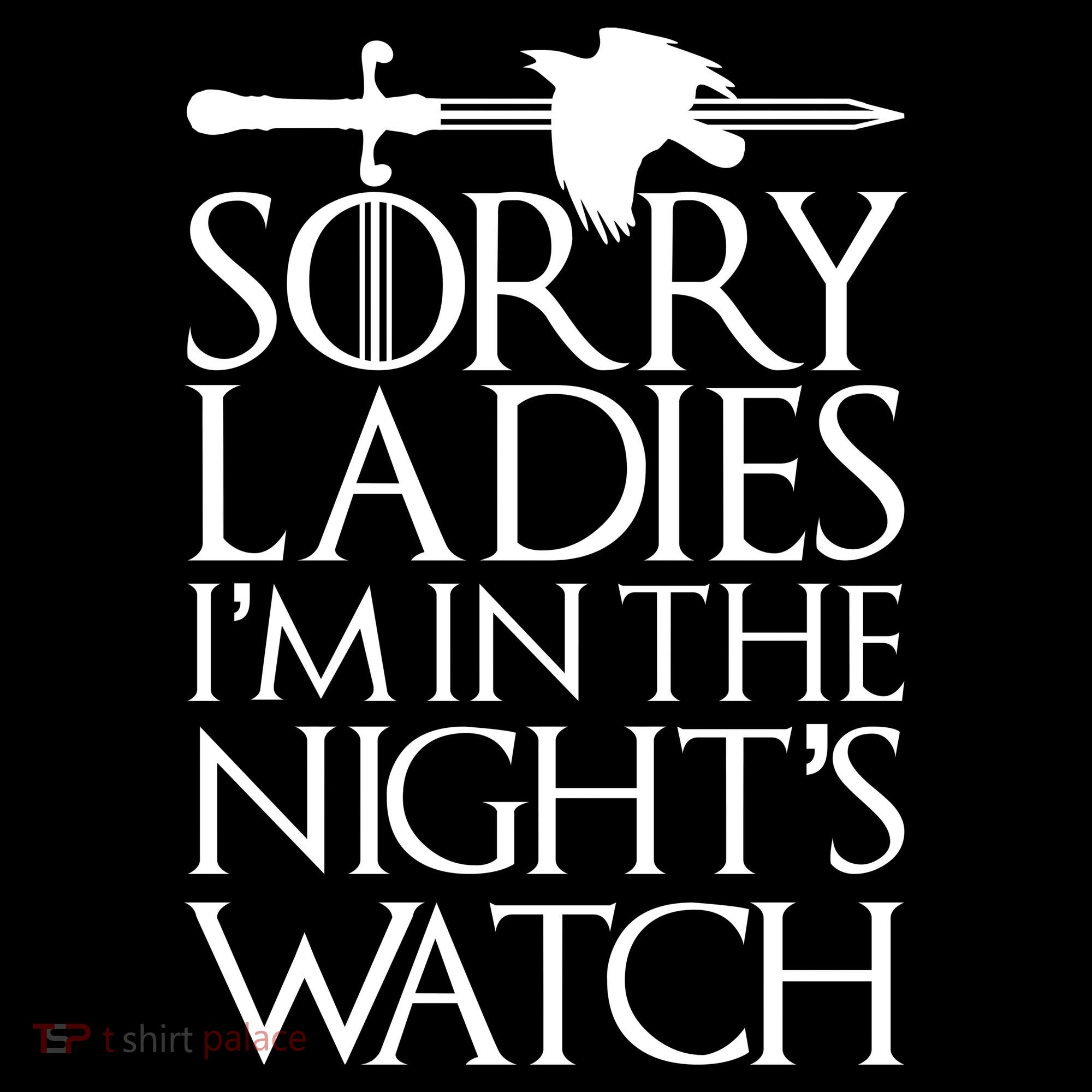 Sorry Ladies I'm In The Night's Watch T-Shirt