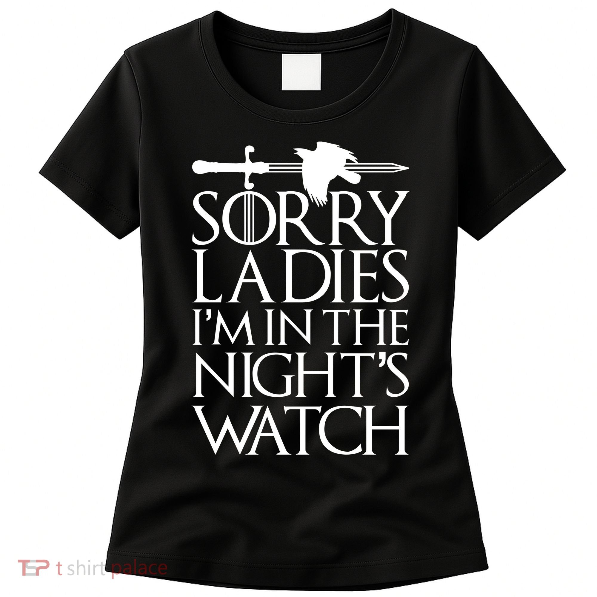 Sorry Ladies I'm In The Night's Watch Women's T-Shirt
