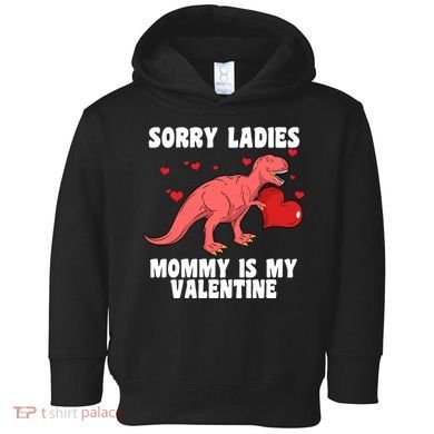 Sorry Ladies Mommy Is My Valentine Toddler Hoodie