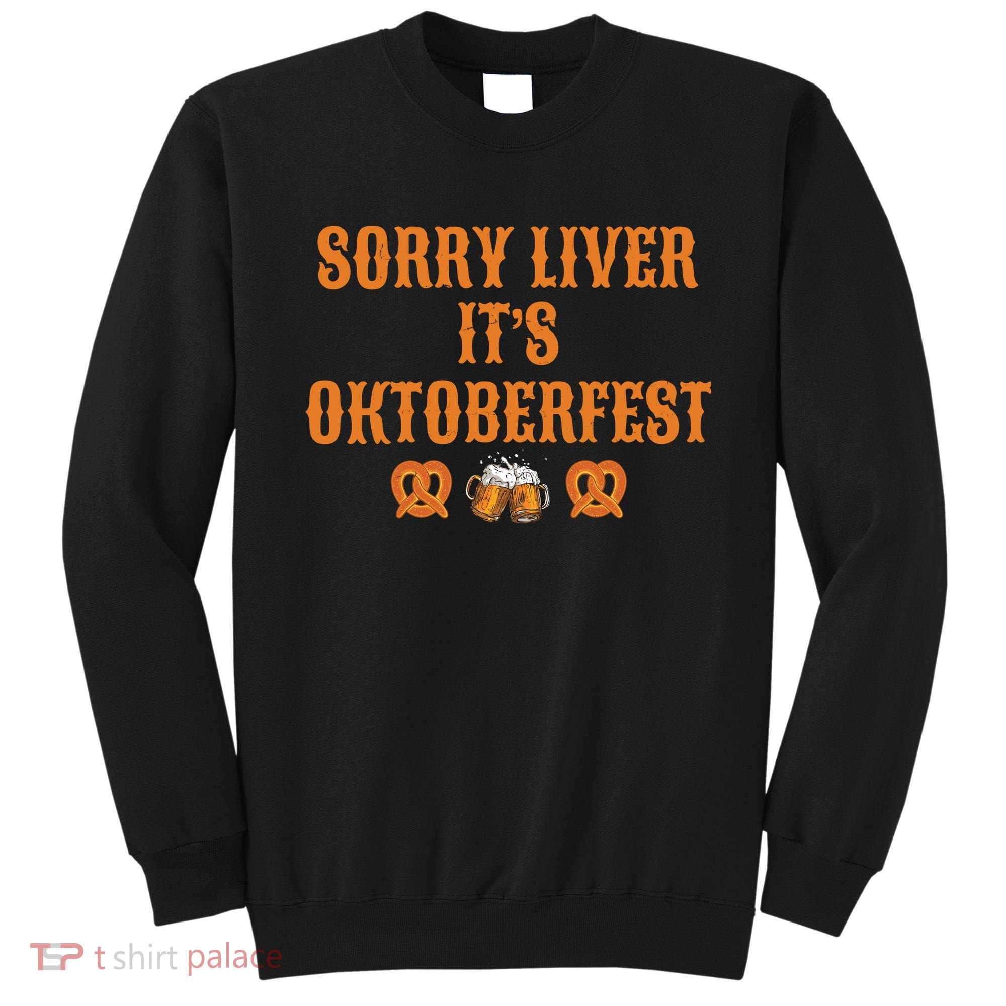 Sorry Liver It's Oktoberfest  Sweatshirt
