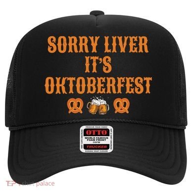 Sorry Liver It's Oktoberfest  Hat