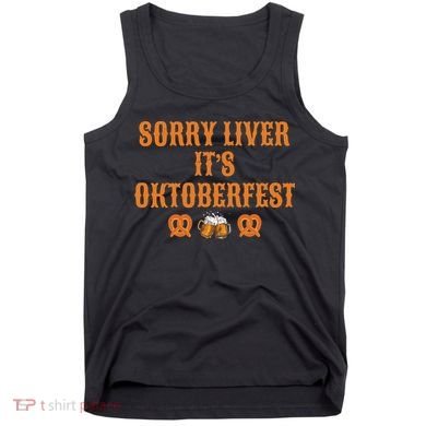 Sorry Liver It's Oktoberfest  Tank Top