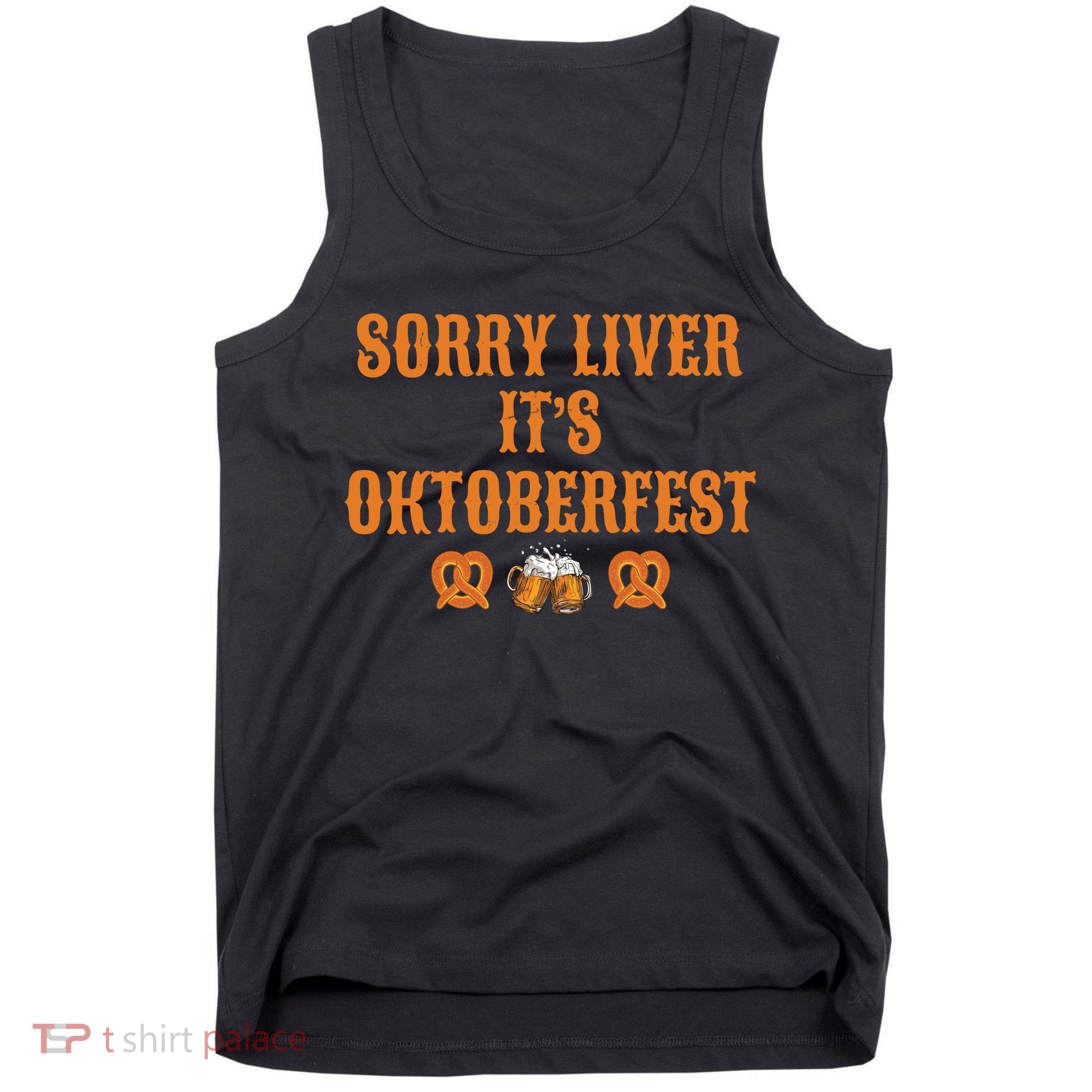 Sorry Liver It's Oktoberfest  Tank Top