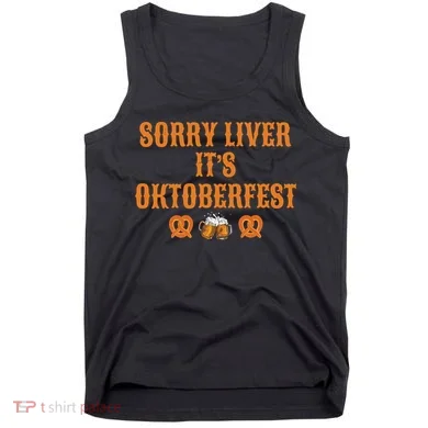 Sorry Liver It's Oktoberfest  Tank Top