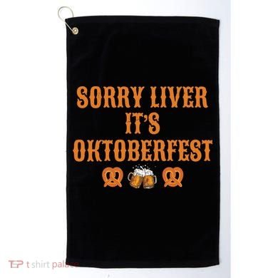 Sorry Liver It's Oktoberfest  Golf Towel
