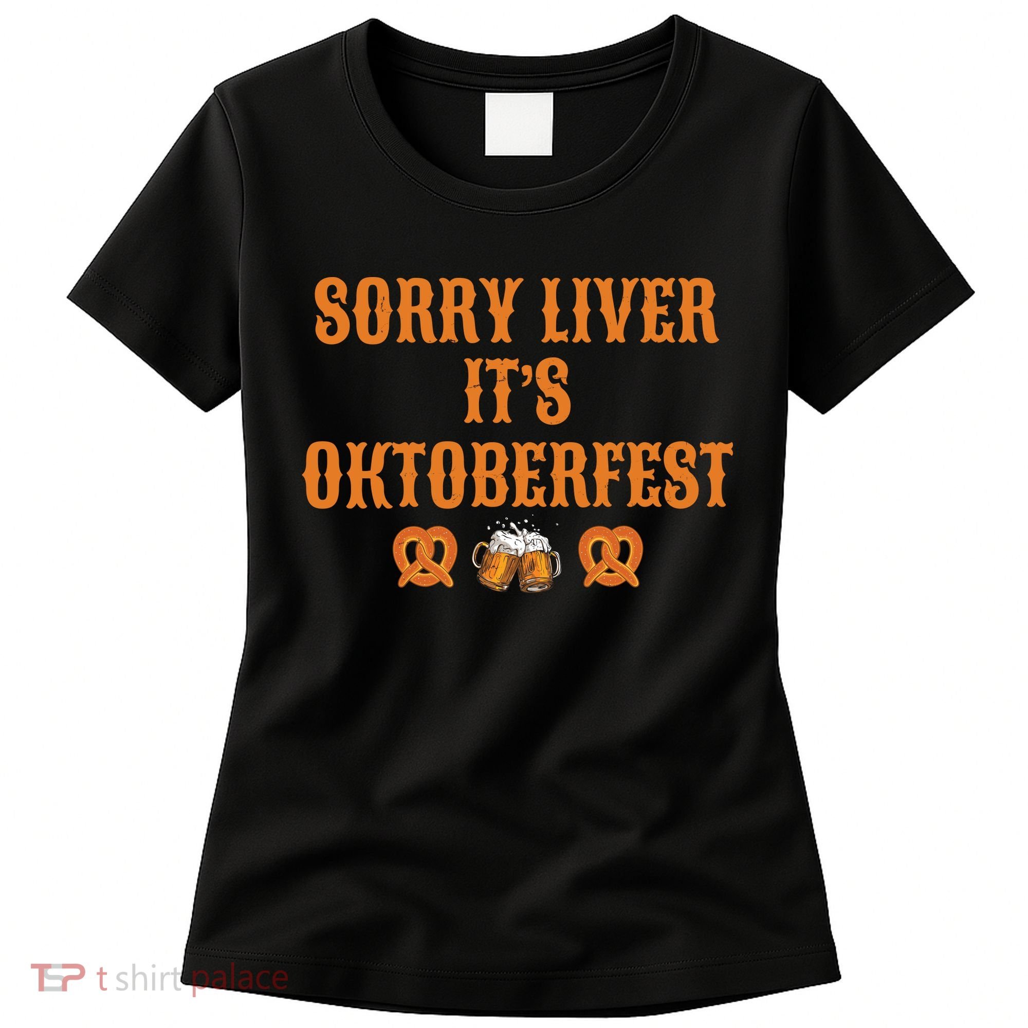 Sorry Liver It's Oktoberfest  Women's T-Shirt