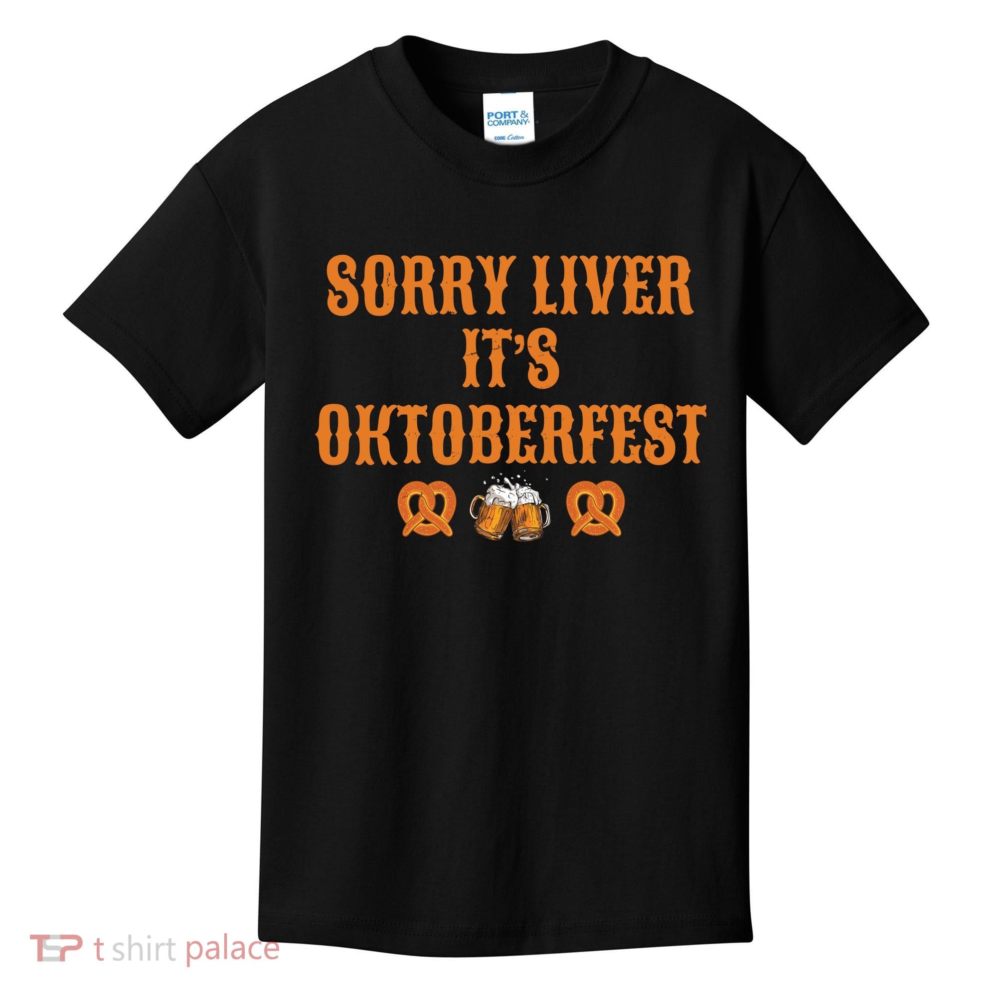 Sorry Liver It's Oktoberfest  Kids T-Shirt