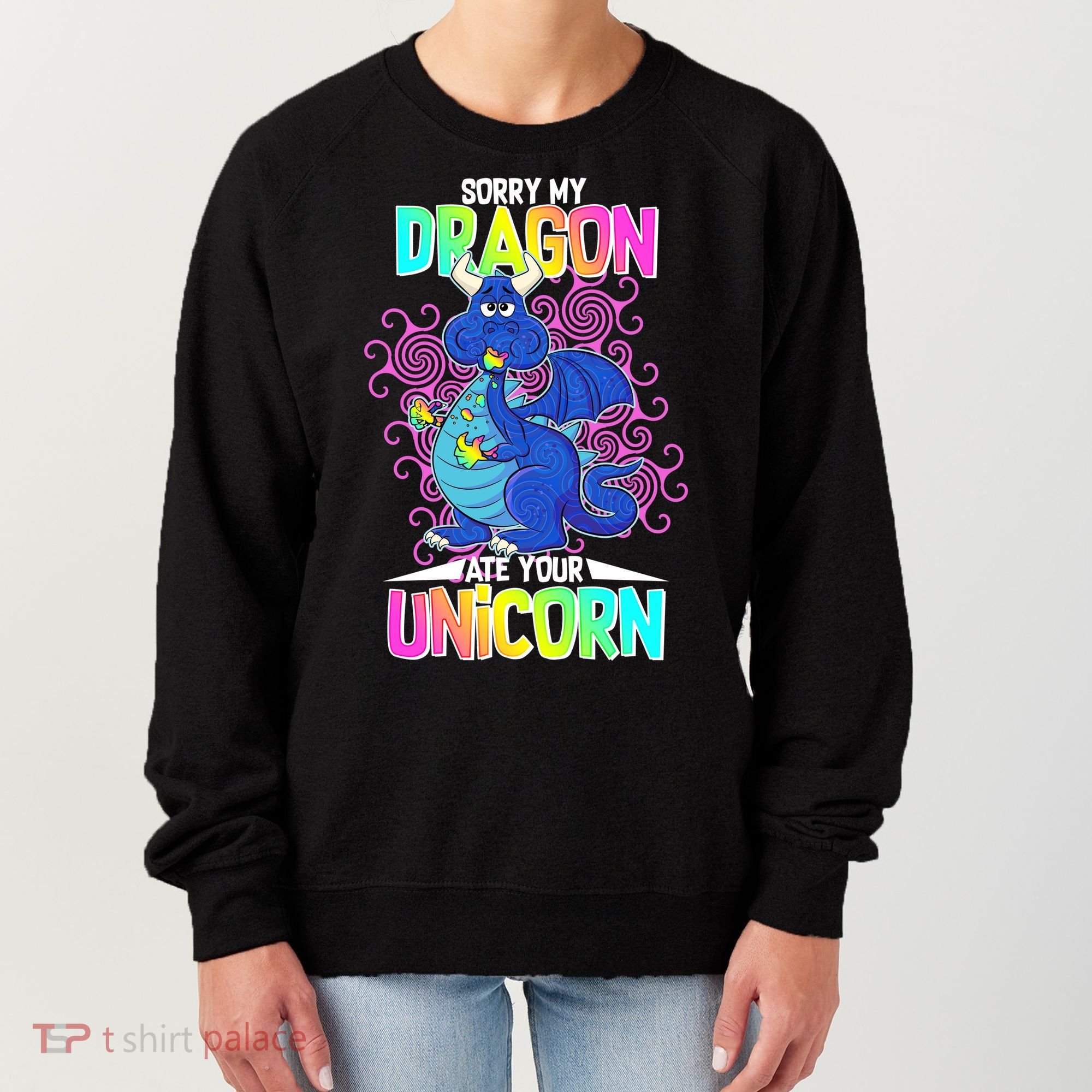 Sorry My Dragon Ate Your Unicorn Women's Sweatshirt