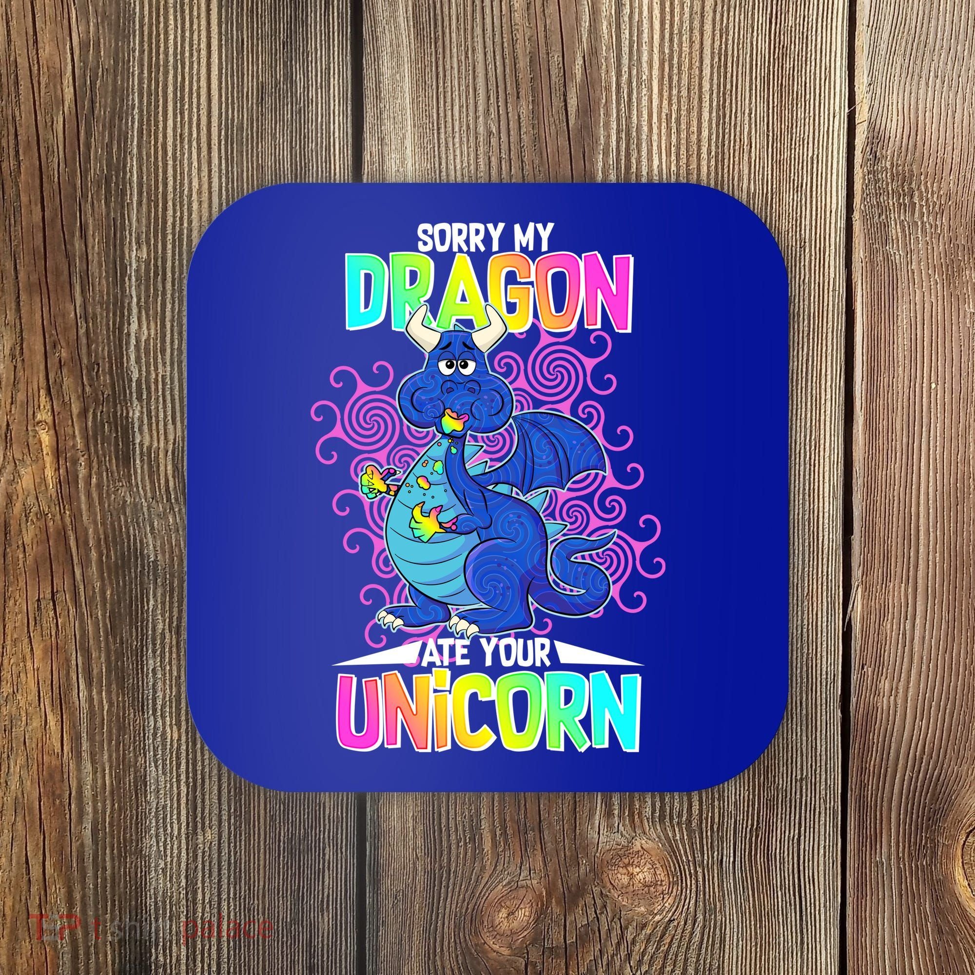 Sorry My Dragon Ate Your Unicorn Coaster