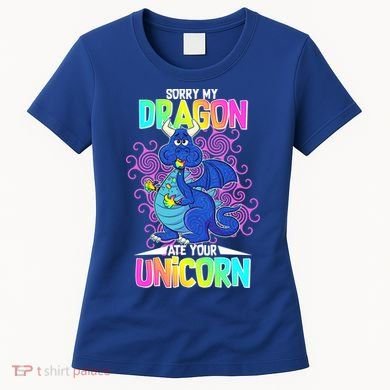 Sorry My Dragon Ate Your Unicorn Women's T-Shirt
