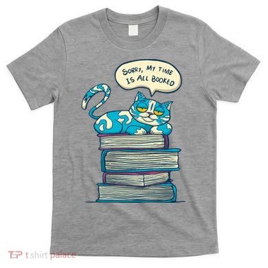 Sorry My Time Is All Booked Cat  T-Shirt
