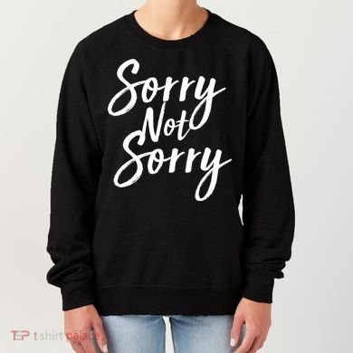 Sorry Not Sorry Women's Sweatshirt