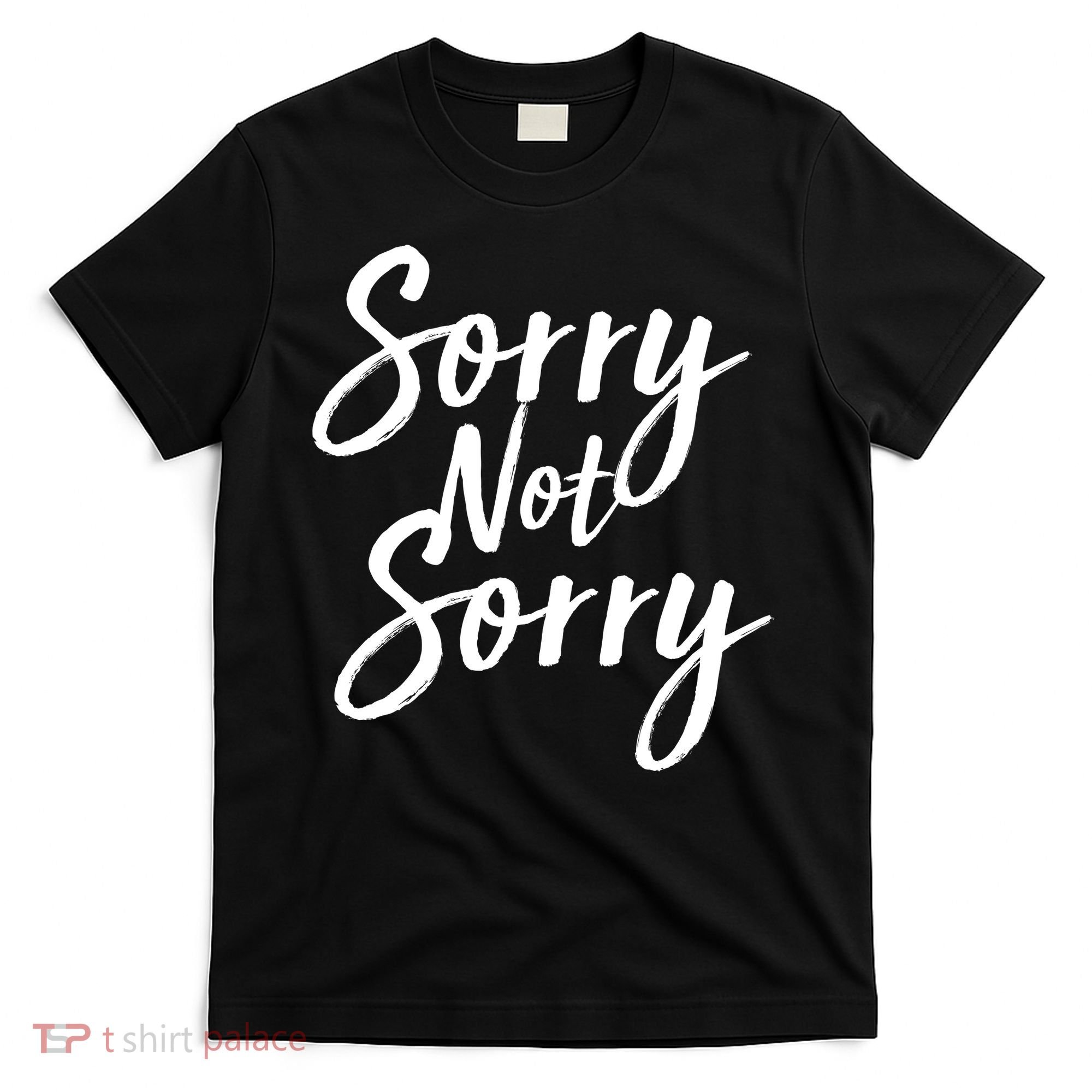 Sorry Not Sorry T-Shirt