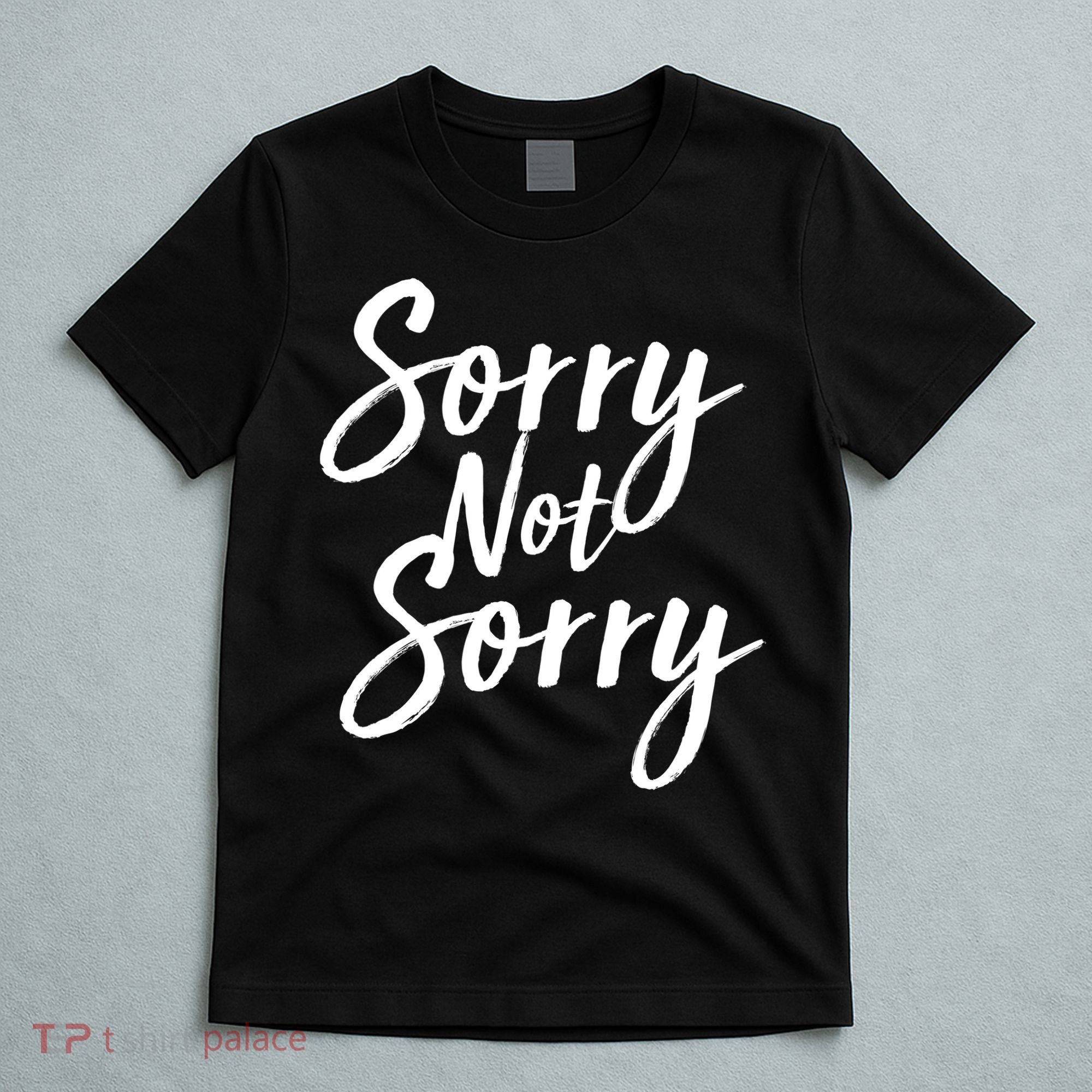 Sorry Not Sorry T-Shirt