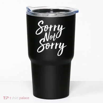 Sorry Not Sorry Tumbler