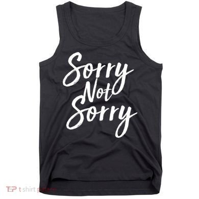 Sorry Not Sorry Tank Top