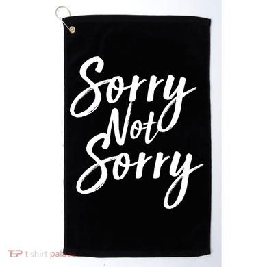 Sorry Not Sorry Golf Towel