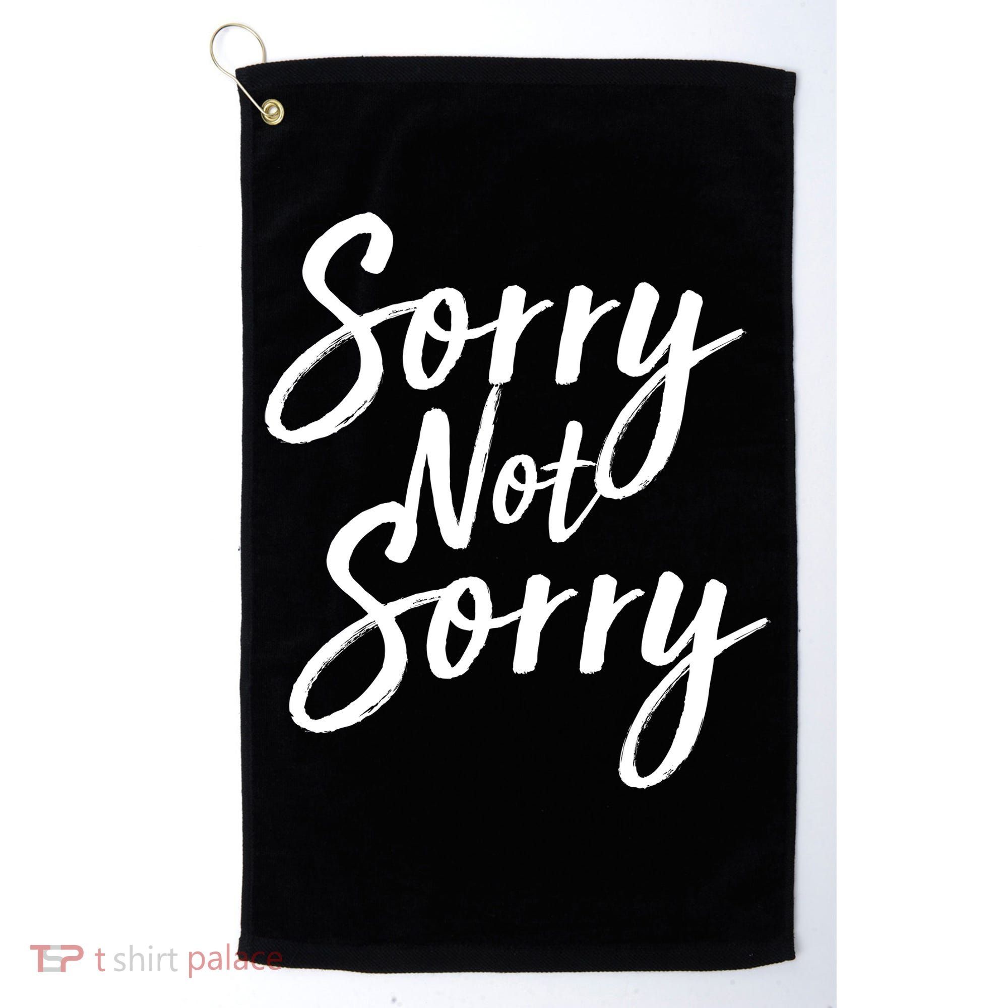 Sorry Not Sorry Golf Towel