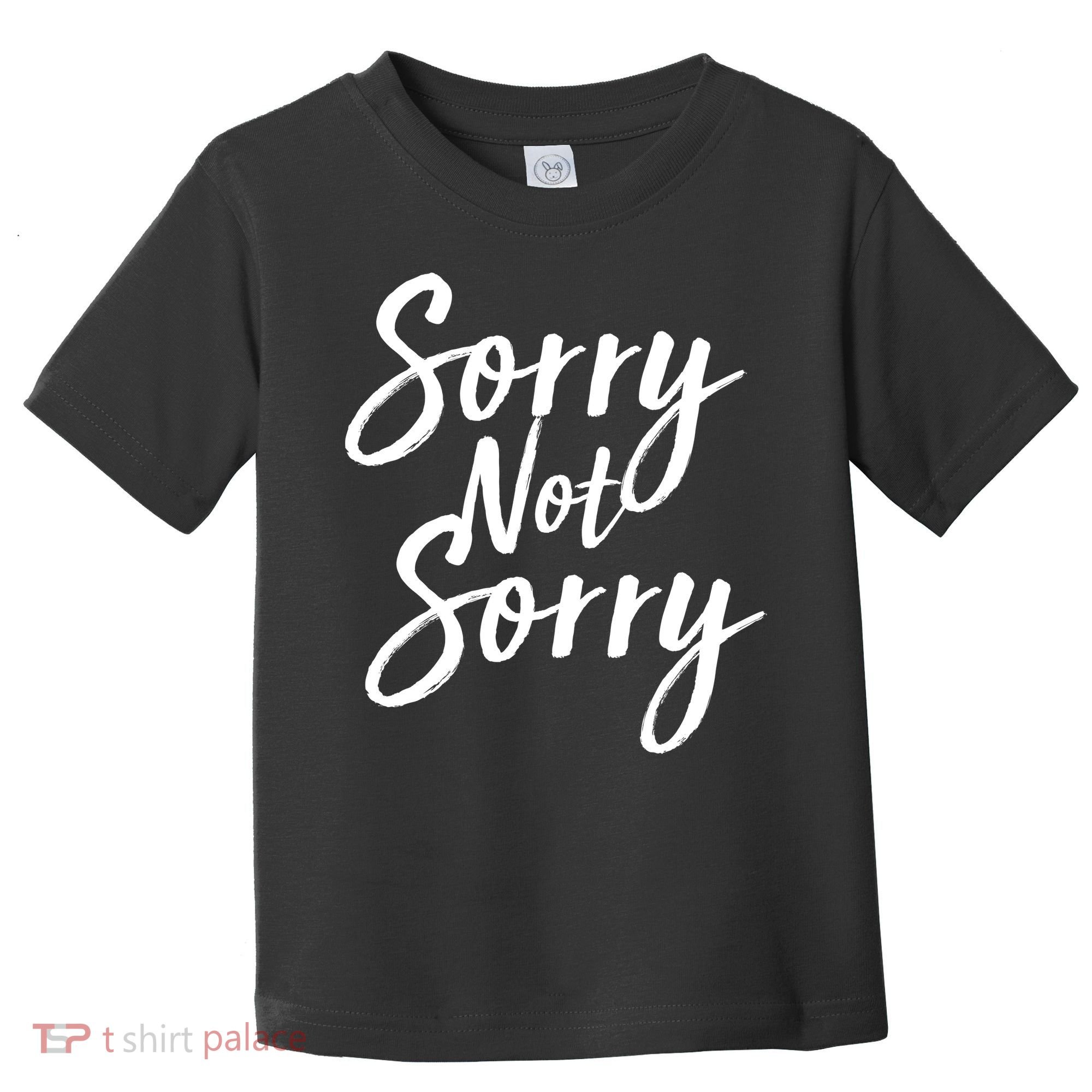 Sorry Not Sorry Toddler T-Shirt