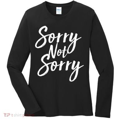 Sorry Not Sorry Women's Long Sleeve Shirt