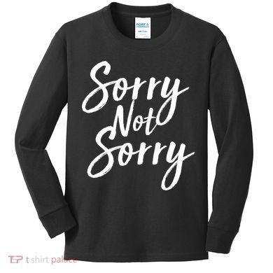 Sorry Not Sorry Kids Long Sleeve Shirt