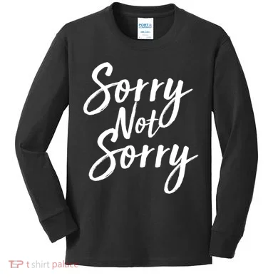 Sorry Not Sorry Kids Long Sleeve Shirt