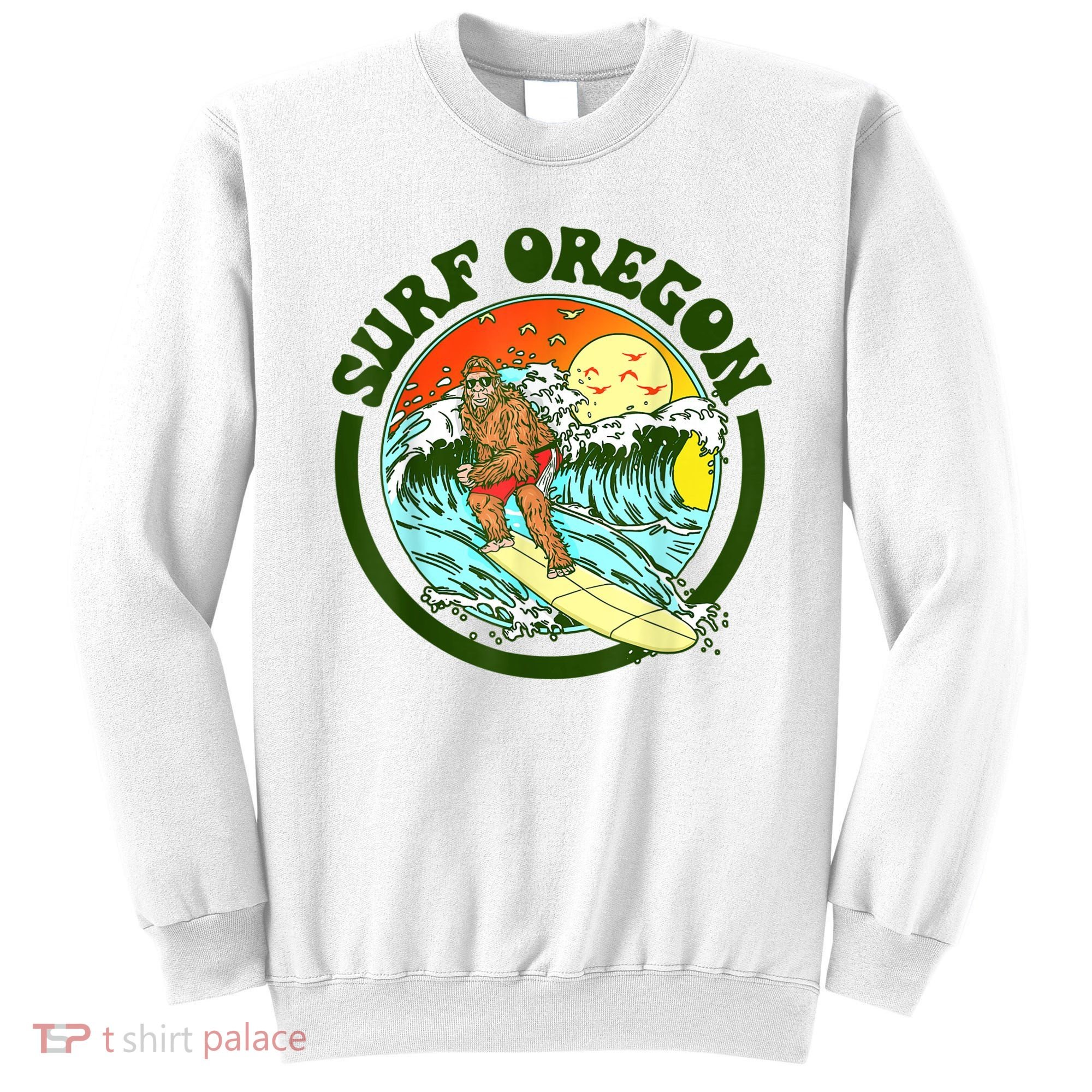 Surf Oregon! Surfing Bigfoot Funny Beach Sasquatch Surfer Shirt Sweatshirt