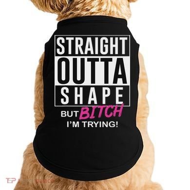 Straight Outta Shape But Bitch I'm Trying Doggie Tank