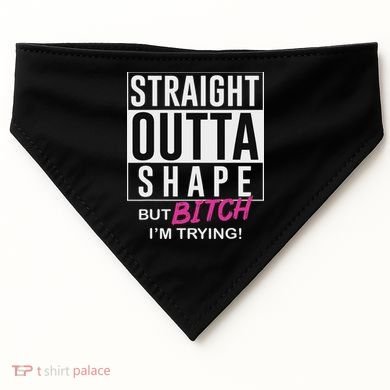Straight Outta Shape But Bitch I'm Trying USA-Made Doggie Bandana