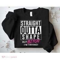 Straight Outta Shape But Bitch I'm Trying Sweatshirt thumb 2