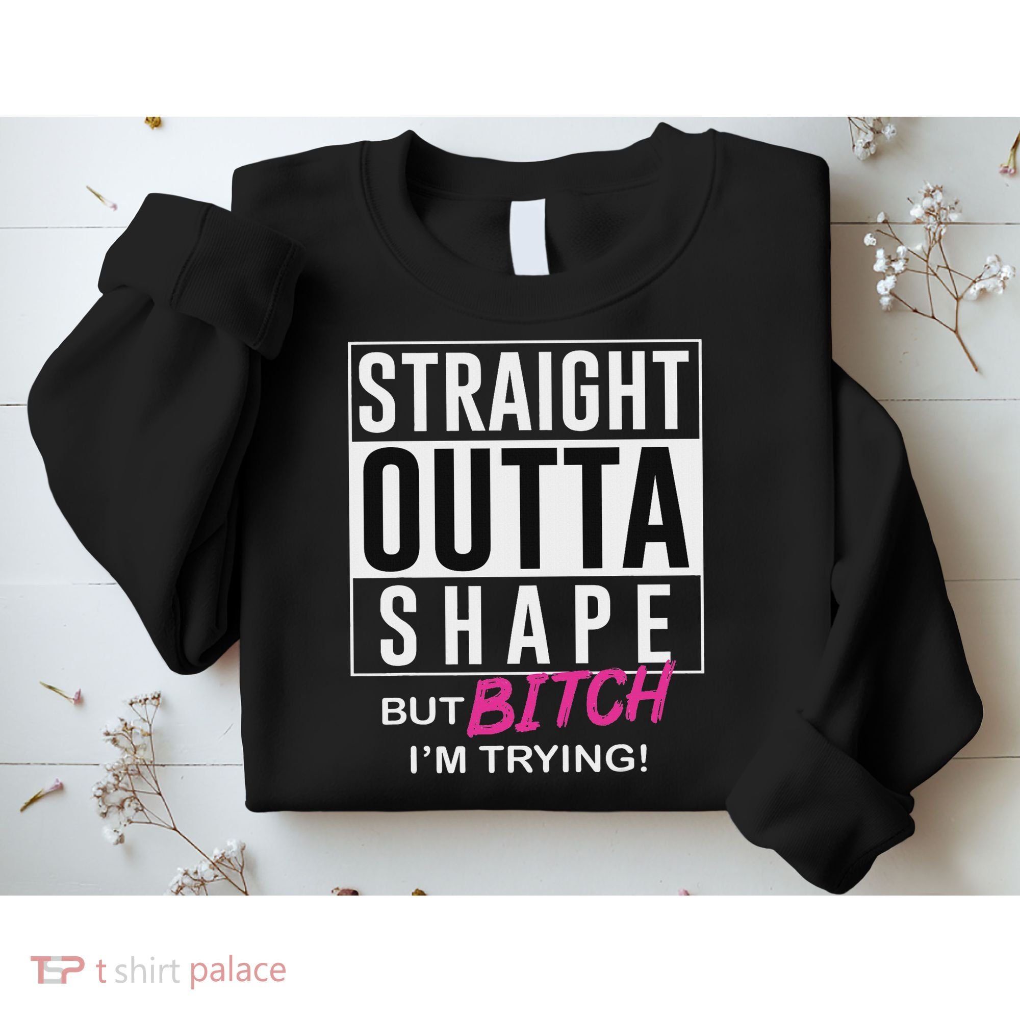 Straight Outta Shape But Bitch I'm Trying Sweatshirt