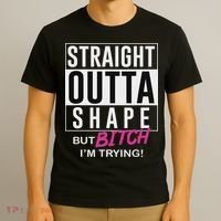Straight Outta Shape But Bitch I'm Trying T-Shirt thumb 3