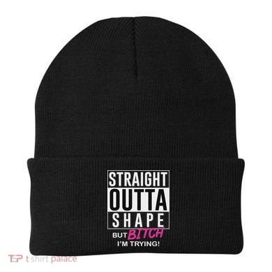 Straight Outta Shape But Bitch I'm Trying Beanie